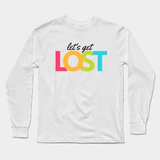 Lets get Lost Long Sleeve T-Shirt